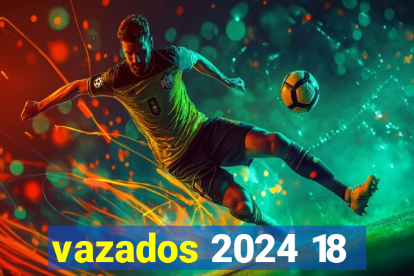 vazados 2024 18