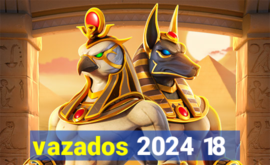 vazados 2024 18