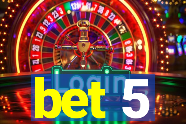 bet 5