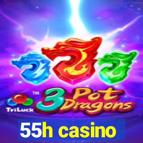 55h casino