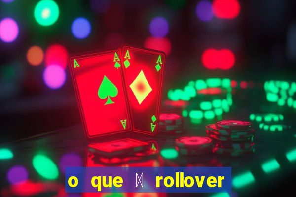 o que 茅 rollover de aposta