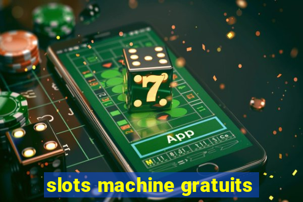 slots machine gratuits