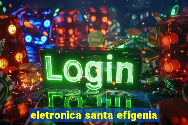 eletronica santa efigenia