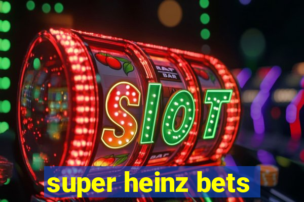 super heinz bets