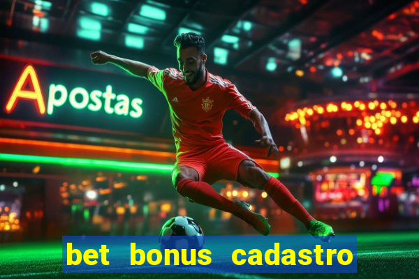 bet bonus cadastro sem deposito