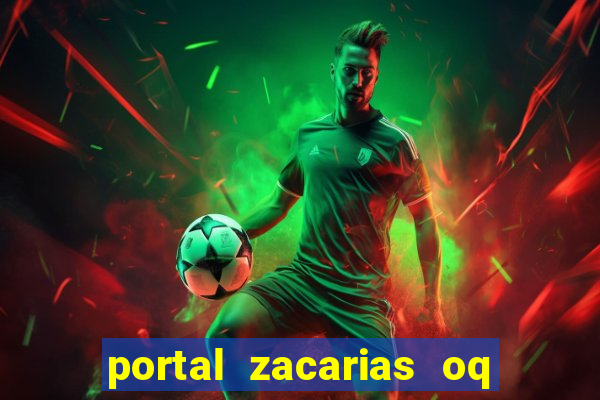 portal zacarias oq q e para falar