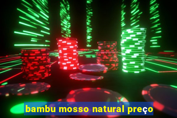 bambu mosso natural preço