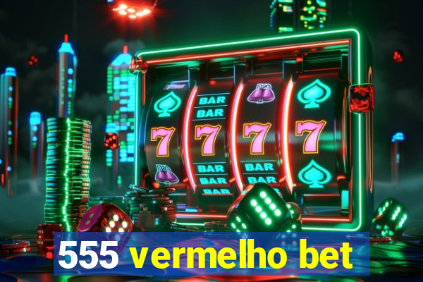 555 vermelho bet