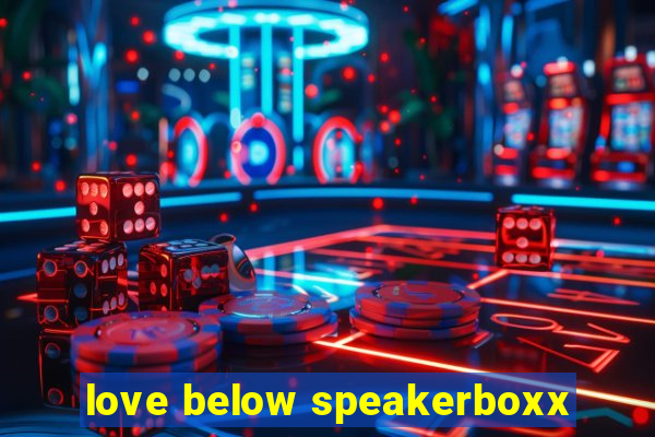 love below speakerboxx