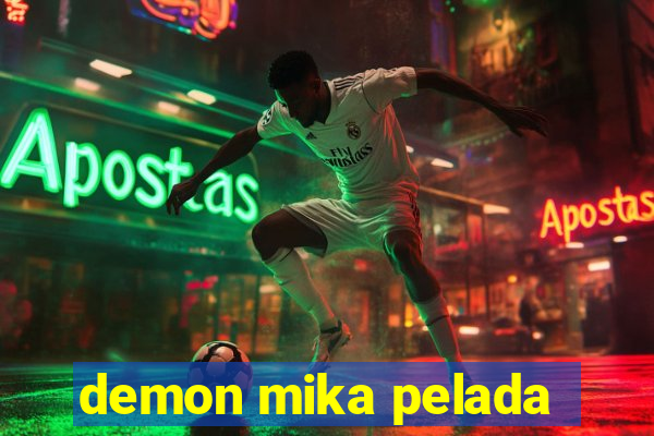 demon mika pelada