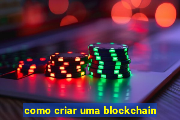 como criar uma blockchain