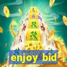 enjoy bid