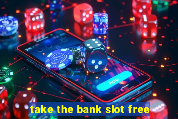 take the bank slot free