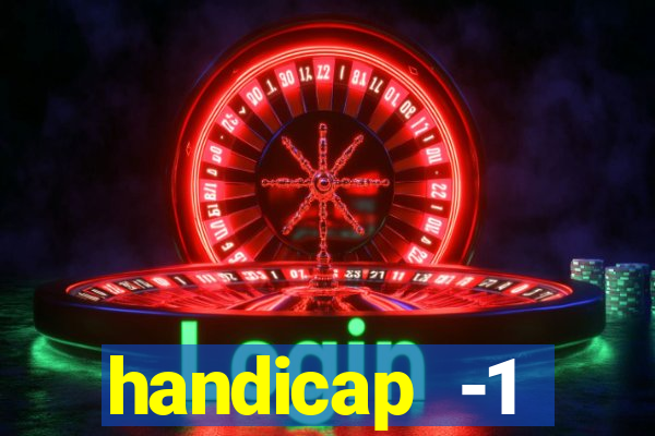 handicap -1 primeiro tempo