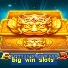 big win slots dinheiro real