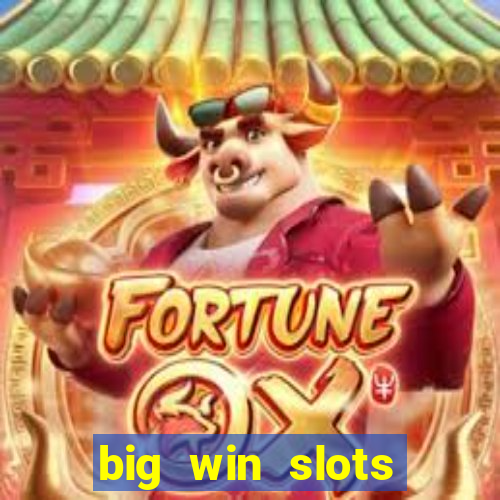 big win slots dinheiro real