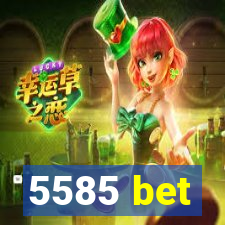 5585 bet