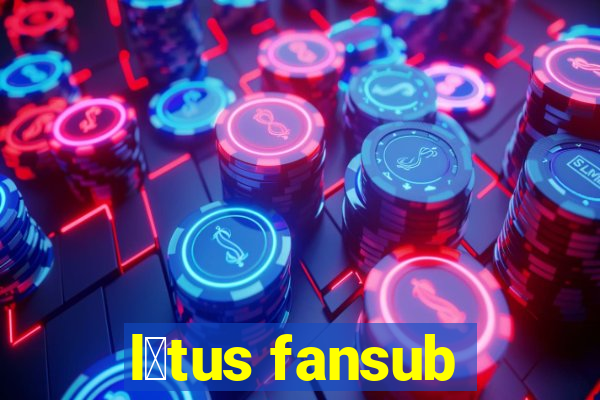 l贸tus fansub