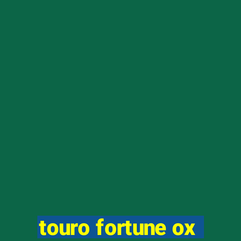 touro fortune ox