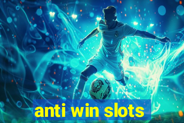 anti win slots