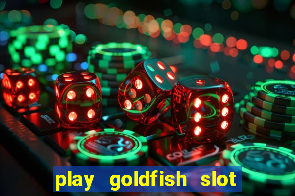 play goldfish slot machine online free