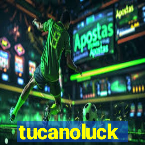 tucanoluck