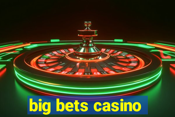 big bets casino