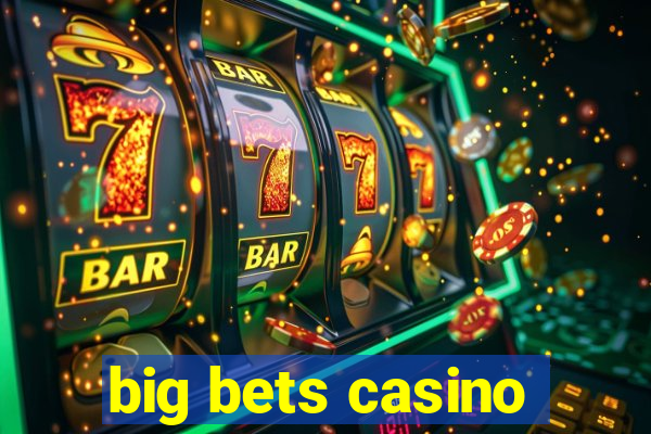 big bets casino