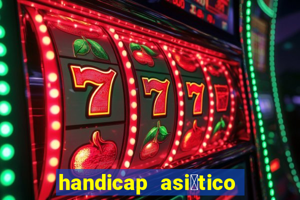 handicap asi谩tico o que 茅