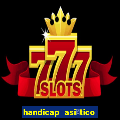 handicap asi谩tico o que 茅