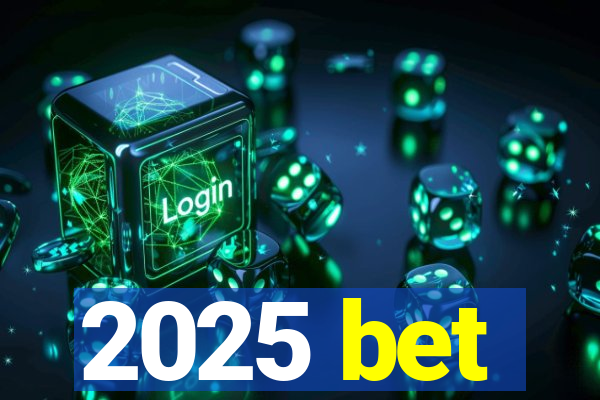 2025 bet