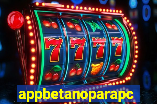 appbetanoparapc