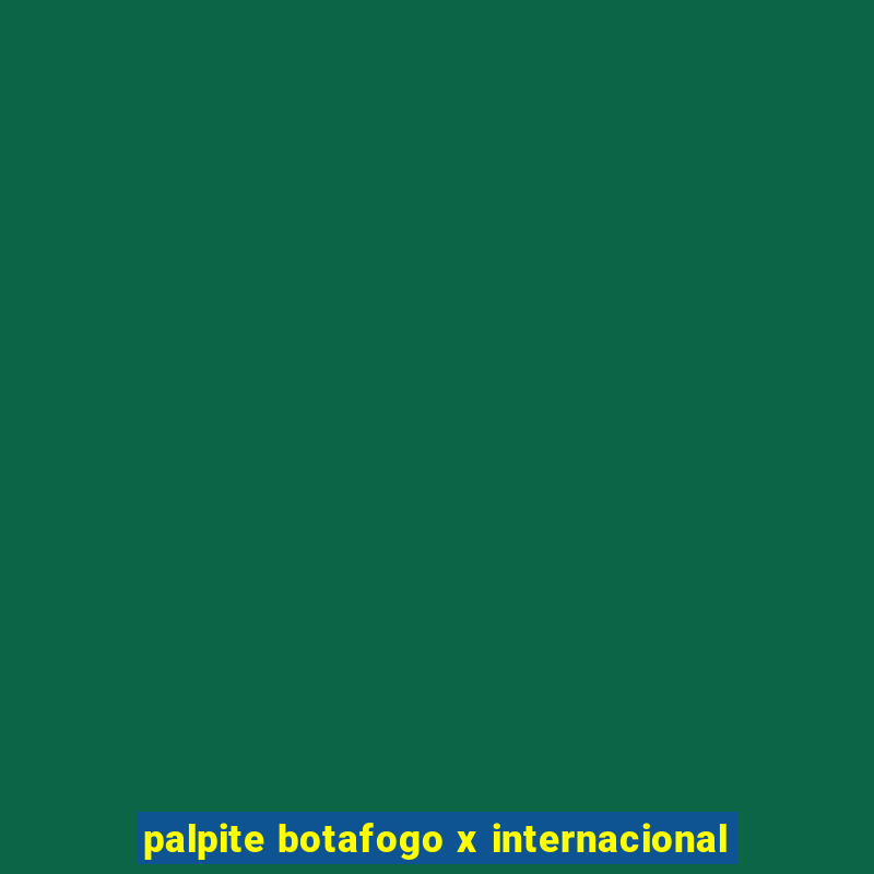 palpite botafogo x internacional