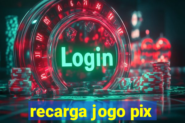 recarga jogo pix