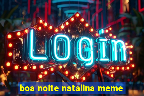 boa noite natalina meme