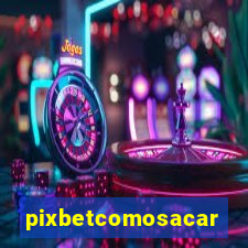 pixbetcomosacar