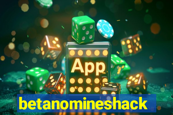 betanomineshack