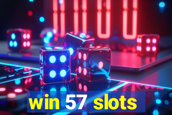 win 57 slots