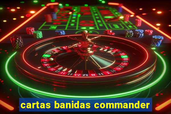 cartas banidas commander