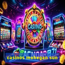 casinos mohegan sun