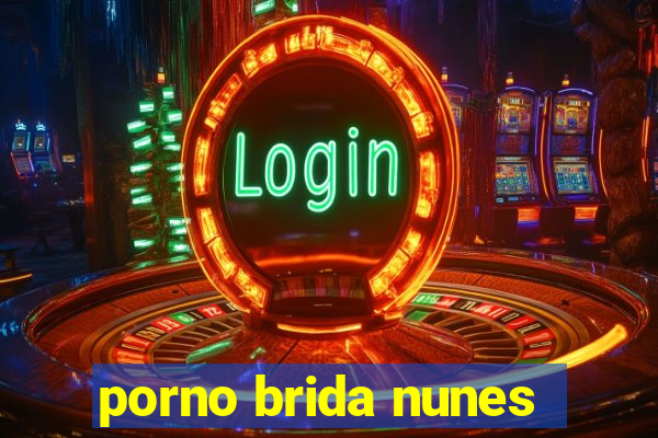 porno brida nunes