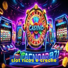 slot ricos e creche