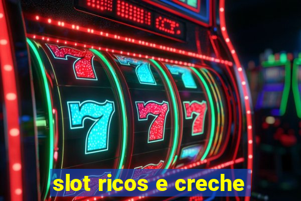 slot ricos e creche