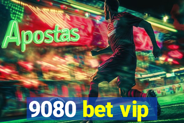 9080 bet vip