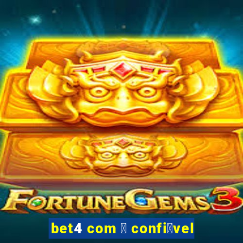 bet4 com 茅 confi谩vel