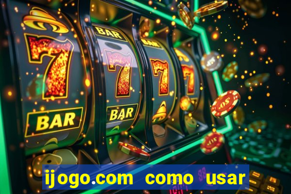 ijogo.com como usar o bonus