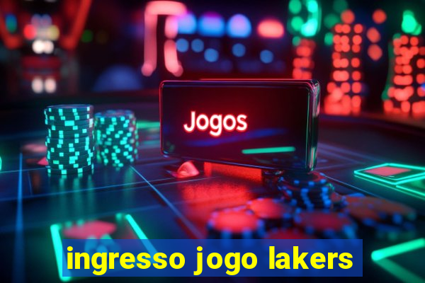 ingresso jogo lakers