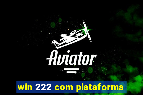 win 222 com plataforma