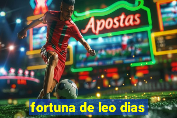 fortuna de leo dias