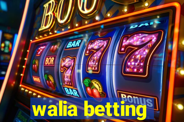 walia betting